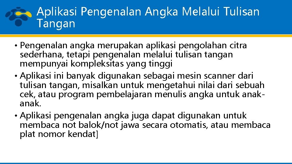 Aplikasi Pengenalan Angka Melalui Tulisan Tangan • Pengenalan angka merupakan aplikasi pengolahan citra sederhana,