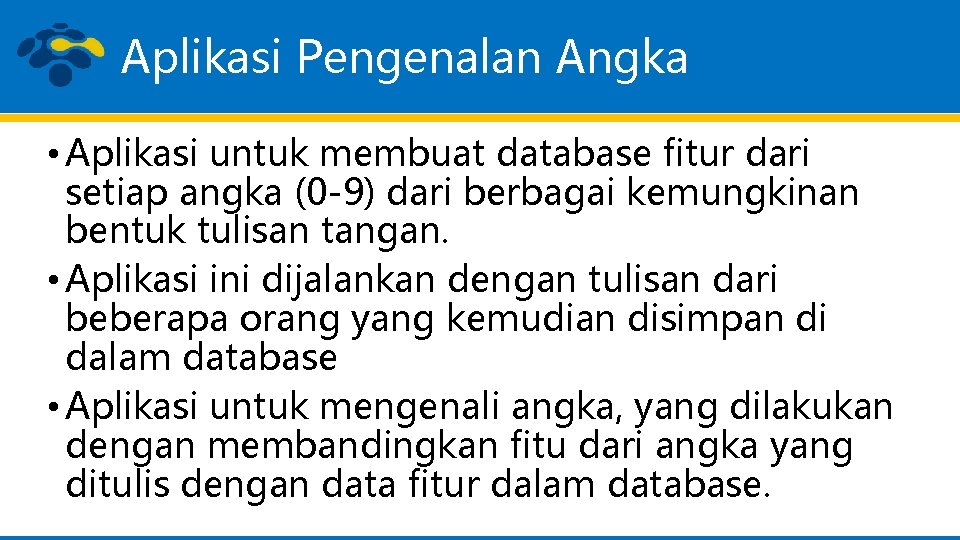 Aplikasi Pengenalan Angka • Aplikasi untuk membuat database fitur dari setiap angka (0 -9)