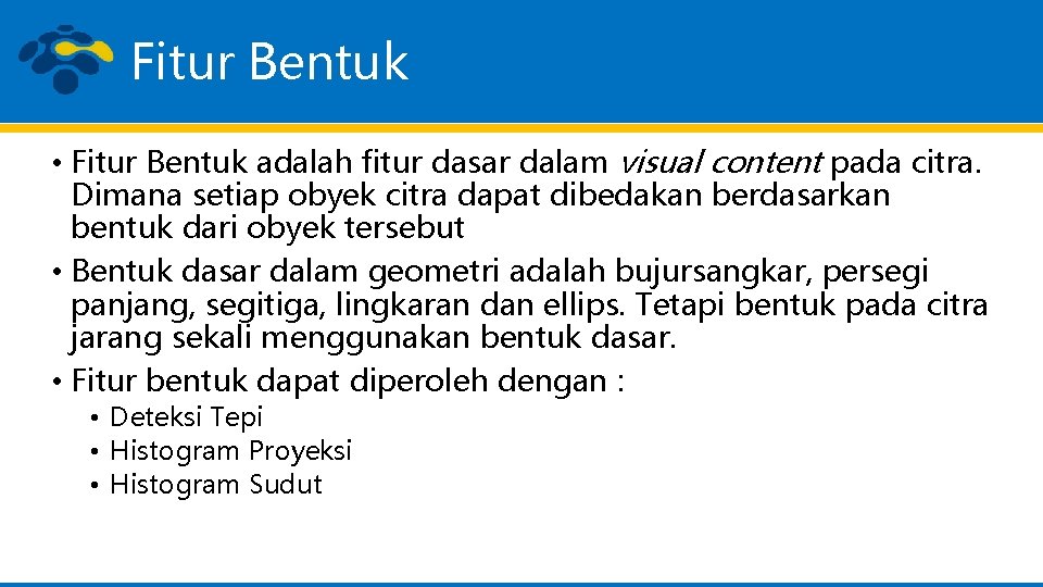 Fitur Bentuk • Fitur Bentuk adalah fitur dasar dalam visual content pada citra. Dimana