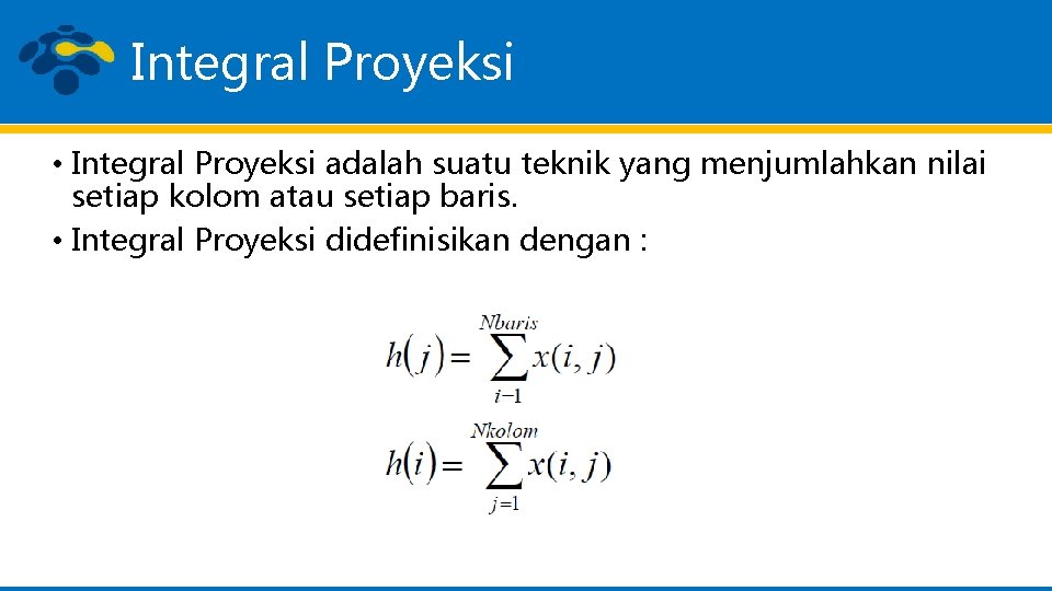 Integral Proyeksi • Integral Proyeksi adalah suatu teknik yang menjumlahkan nilai setiap kolom atau