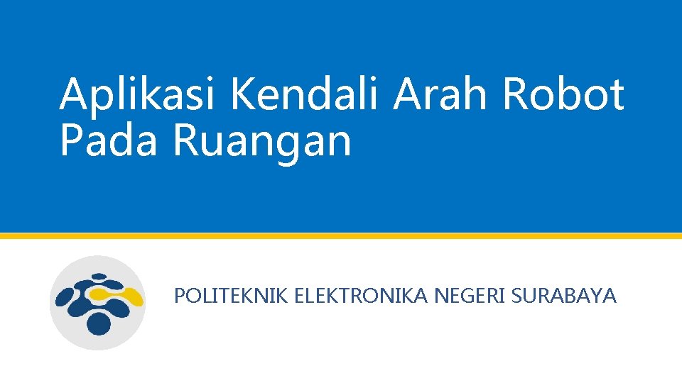 Aplikasi Kendali Arah Robot Pada Ruangan POLITEKNIK ELEKTRONIKA NEGERI SURABAYA 