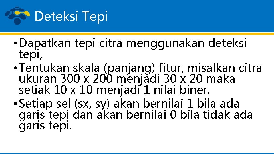 Deteksi Tepi • Dapatkan tepi citra menggunakan deteksi tepi, • Tentukan skala (panjang) fitur,