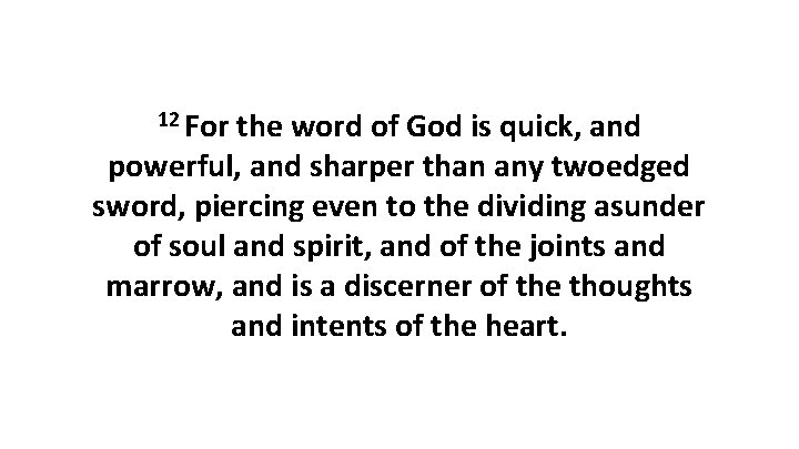 12 For the word of God is quick, and powerful, and sharper than any