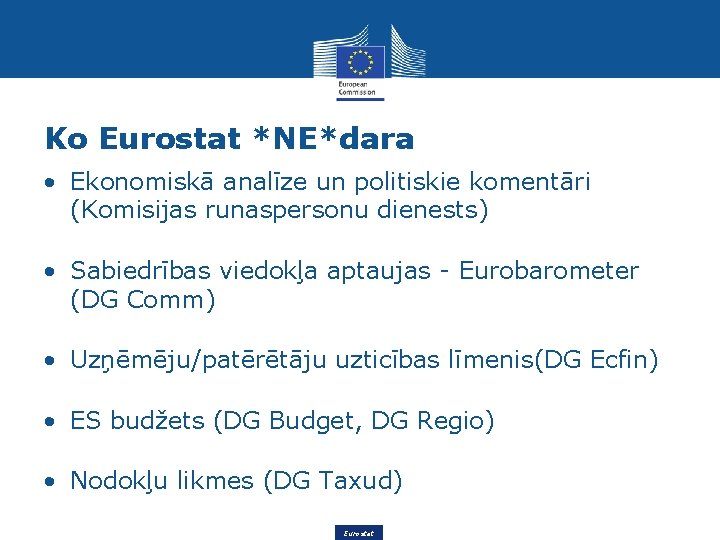 Ko Eurostat *NE*dara • Ekonomiskā analīze un politiskie komentāri (Komisijas runaspersonu dienests) • Sabiedrības