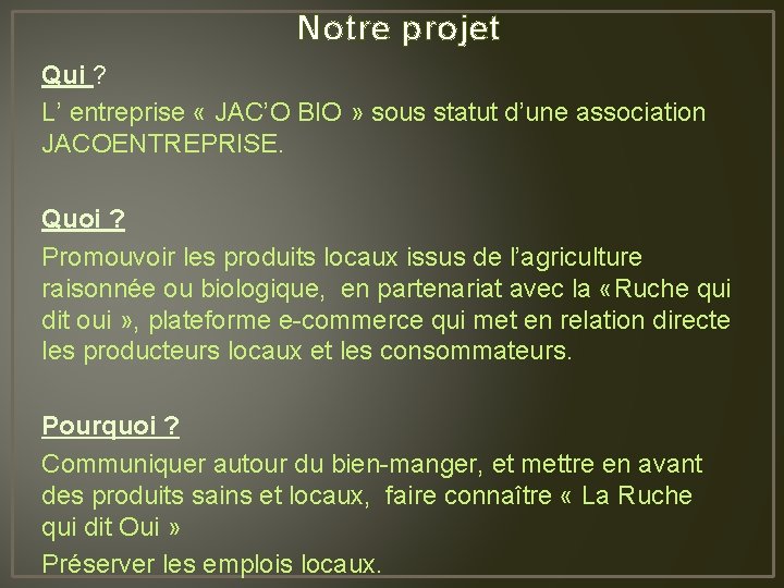 Notre projet Qui ? L’ entreprise « JAC’O BIO » sous statut d’une association