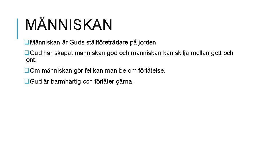 MÄNNISKAN q. Människan är Guds ställföreträdare på jorden. q. Gud har skapat människan god