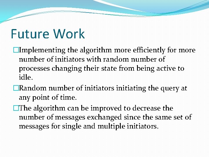 Future Work �Implementing the algorithm more efficiently for more number of initiators with random