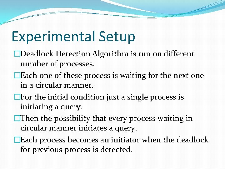 Experimental Setup �Deadlock Detection Algorithm is run on different number of processes. �Each one