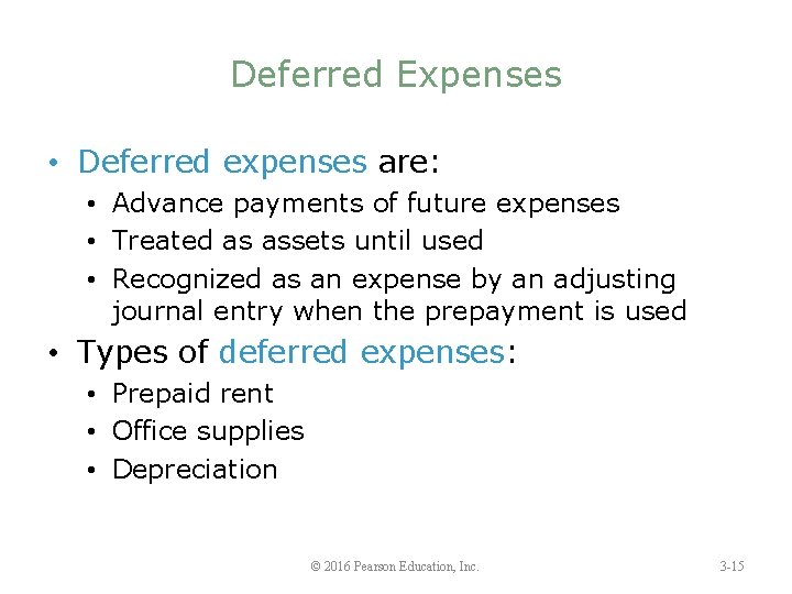 Deferred Expenses • Deferred expenses are: • Advance payments of future expenses • Treated