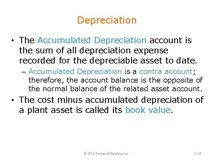 Depreciation • The Accumulated Depreciation account is the sum of all depreciation expense recorded