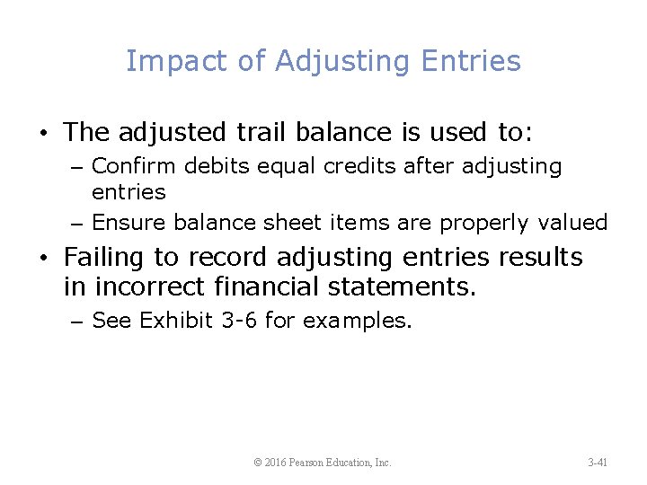 Impact of Adjusting Entries • The adjusted trail balance is used to: – Confirm