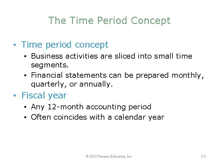 The Time Period Concept • Time period concept • Business activities are sliced into