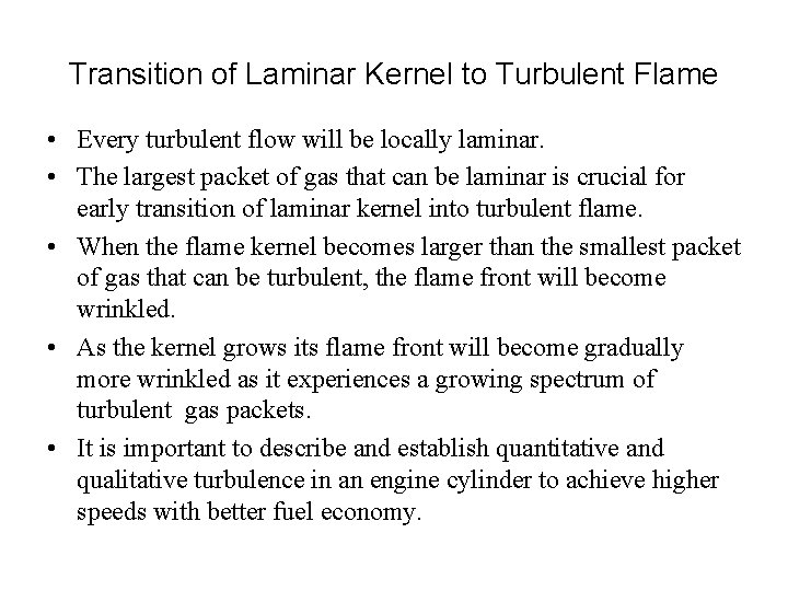 Transition of Laminar Kernel to Turbulent Flame • Every turbulent flow will be locally