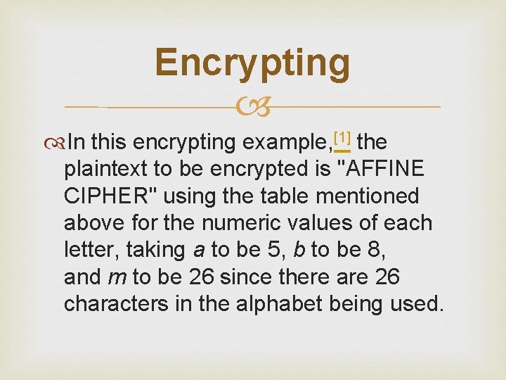 Encrypting In this encrypting example, [1] the plaintext to be encrypted is "AFFINE CIPHER"