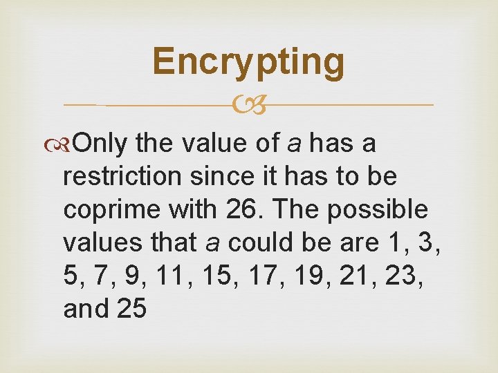 Encrypting Only the value of a has a restriction since it has to be