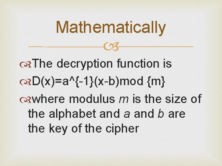 Mathematically The decryption function is D(x)=a^{-1}(x-b)mod {m} where modulus m is the size of