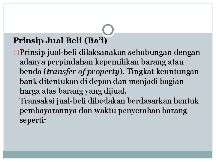 Prinsip Jual Beli (Ba’i) �Prinsip jual-beli dilaksanakan sehubungan dengan adanya perpindahan kepemilikan barang atau