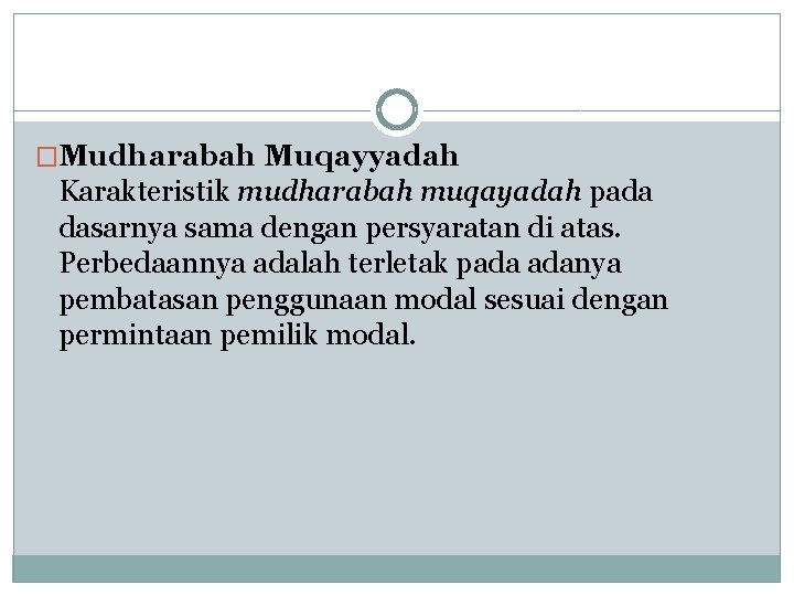 �Mudharabah Muqayyadah Karakteristik mudharabah muqayadah pada dasarnya sama dengan persyaratan di atas. Perbedaannya adalah
