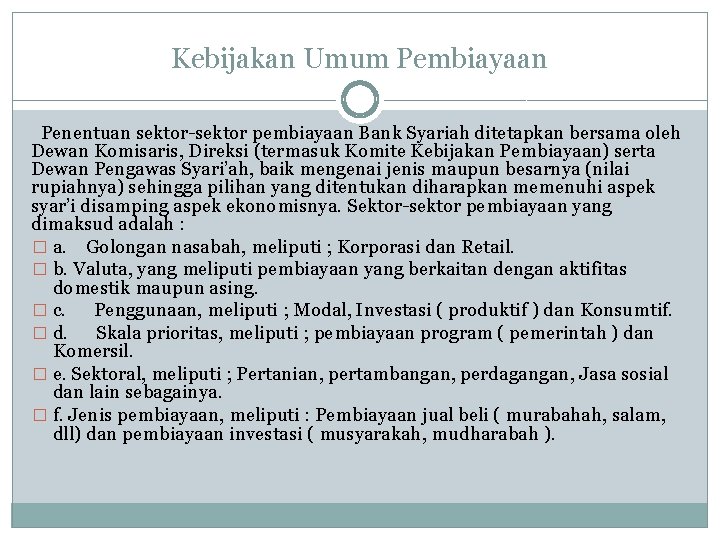 Kebijakan Umum Pembiayaan Penentuan sektor-sektor pembiayaan Bank Syariah ditetapkan bersama oleh Dewan Komisaris, Direksi