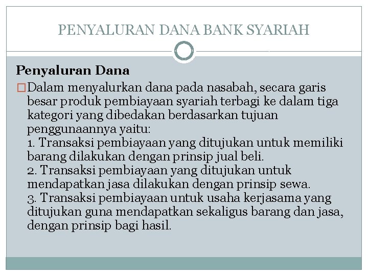 PENYALURAN DANA BANK SYARIAH Penyaluran Dana �Dalam menyalurkan dana pada nasabah, secara garis besar