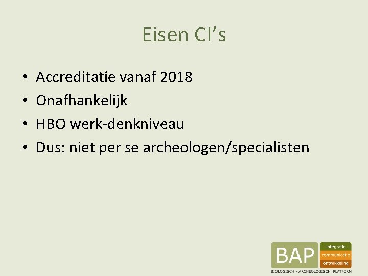 Eisen CI’s • • Accreditatie vanaf 2018 Onafhankelijk HBO werk-denkniveau Dus: niet per se