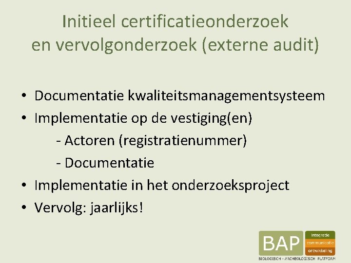 Initieel certificatieonderzoek en vervolgonderzoek (externe audit) • Documentatie kwaliteitsmanagementsysteem • Implementatie op de vestiging(en)