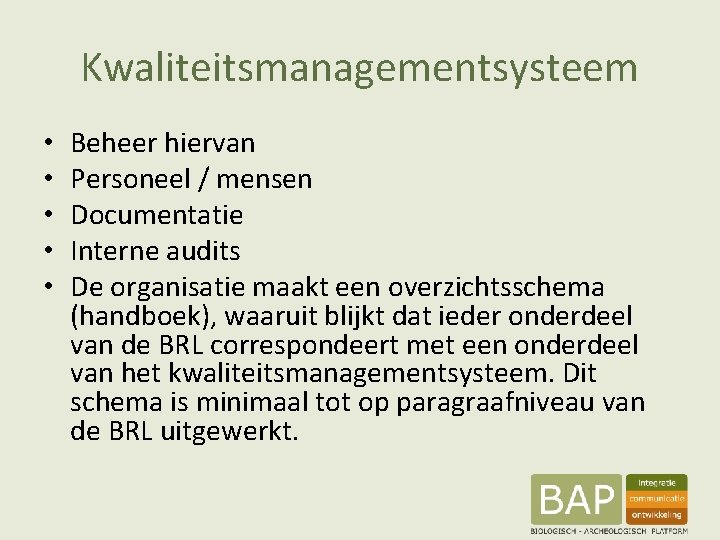 Kwaliteitsmanagementsysteem • • • Beheer hiervan Personeel / mensen Documentatie Interne audits De organisatie