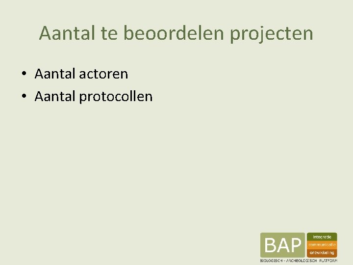Aantal te beoordelen projecten • Aantal actoren • Aantal protocollen 