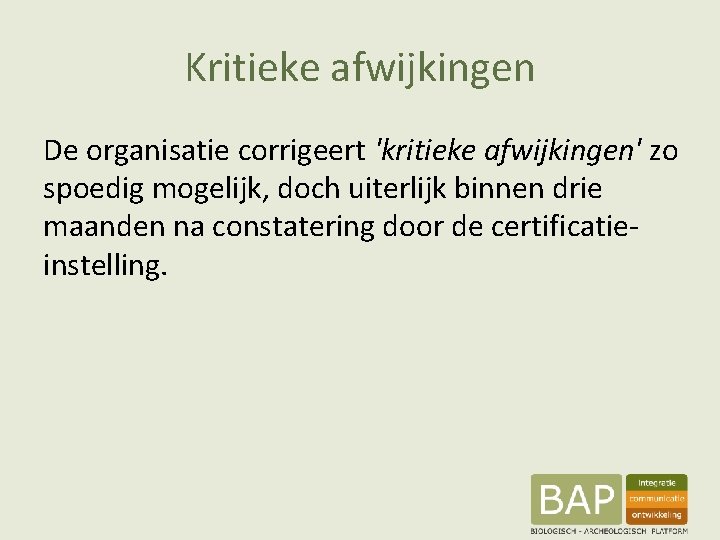 Kritieke afwijkingen De organisatie corrigeert 'kritieke afwijkingen' zo spoedig mogelijk, doch uiterlijk binnen drie