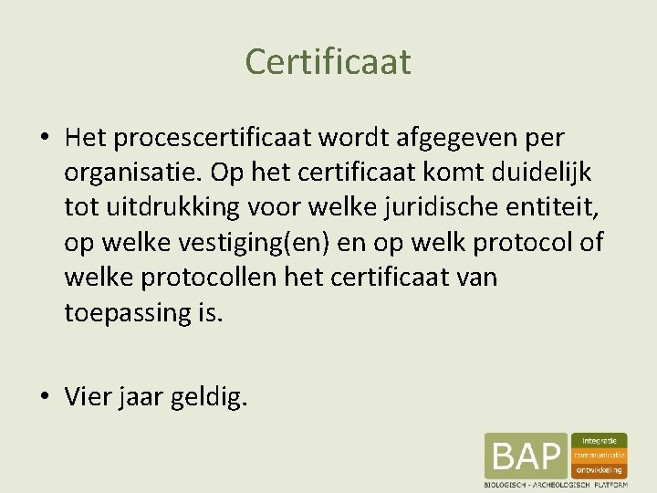Certificaat • Het procescertificaat wordt afgegeven per organisatie. Op het certificaat komt duidelijk tot