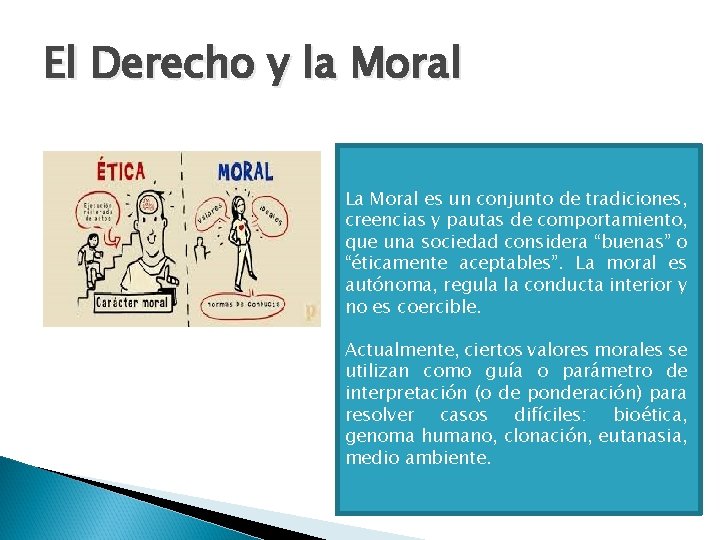 El Derecho y la Moral La Moral es un conjunto de tradiciones, creencias y
