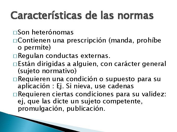 Características de las normas � Son heterónomas � Contienen una prescripción (manda, prohíbe o
