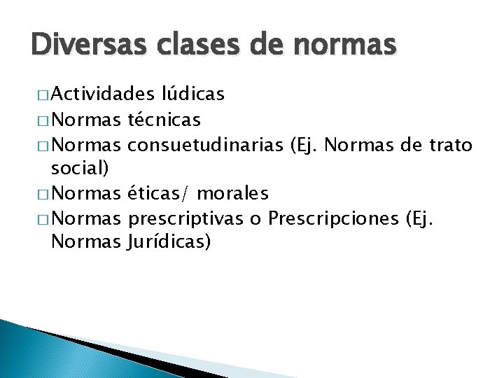 Diversas clases de normas � Actividades lúdicas � Normas técnicas � Normas consuetudinarias (Ej.