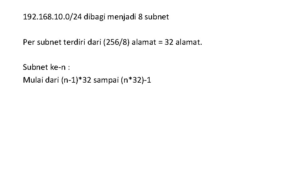 192. 168. 10. 0/24 dibagi menjadi 8 subnet Per subnet terdiri dari (256/8) alamat