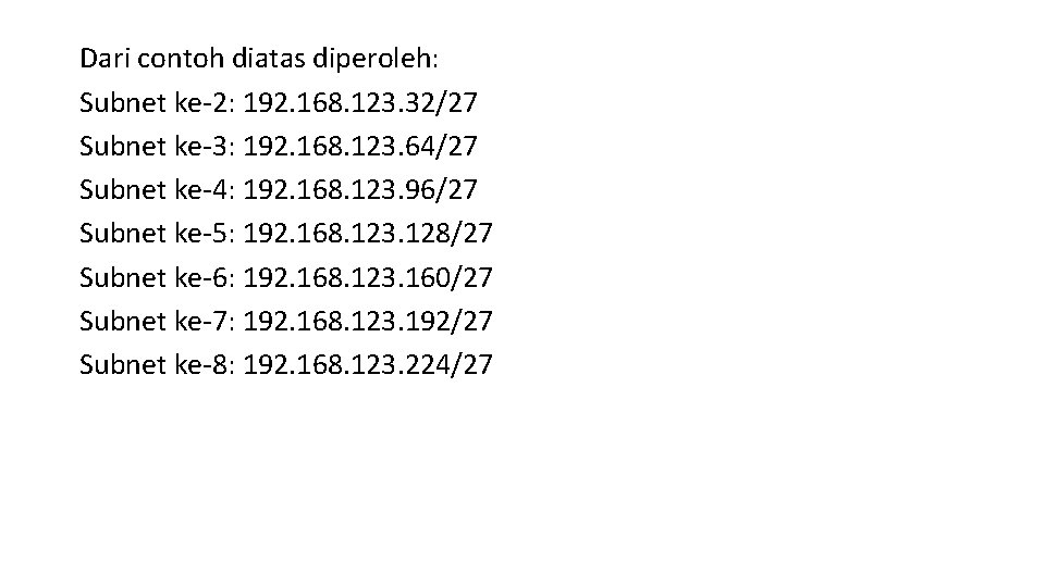 Dari contoh diatas diperoleh: Subnet ke-2: 192. 168. 123. 32/27 Subnet ke-3: 192. 168.