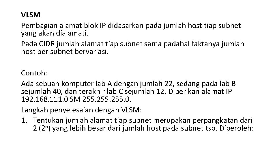 VLSM Pembagian alamat blok IP didasarkan pada jumlah host tiap subnet yang akan dialamati.