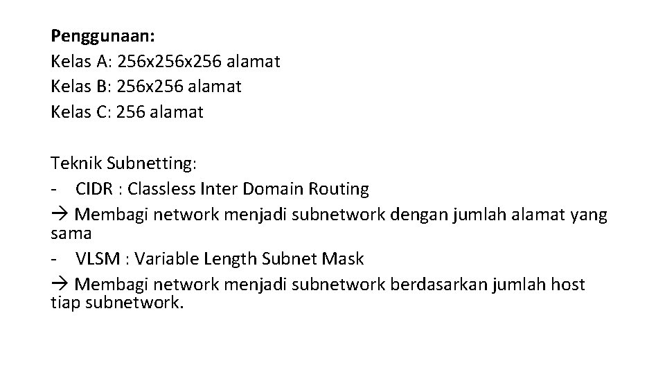 Penggunaan: Kelas A: 256 x 256 alamat Kelas B: 256 x 256 alamat Kelas
