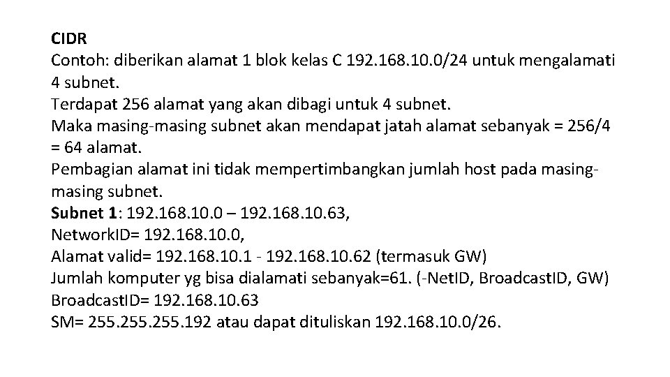 CIDR Contoh: diberikan alamat 1 blok kelas C 192. 168. 10. 0/24 untuk mengalamati