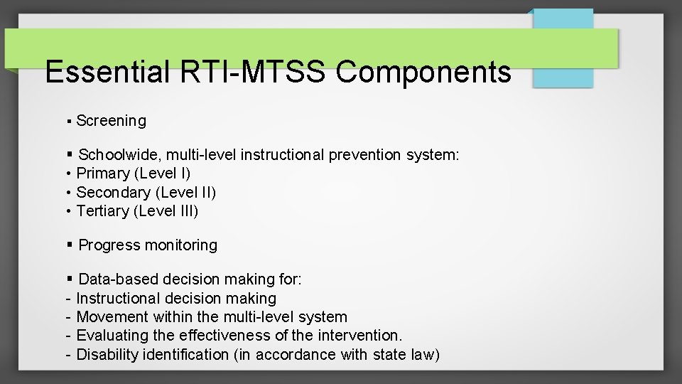 Essential RTI-MTSS Components Screening Schoolwide, multi-level instructional prevention system: • Primary (Level I) •
