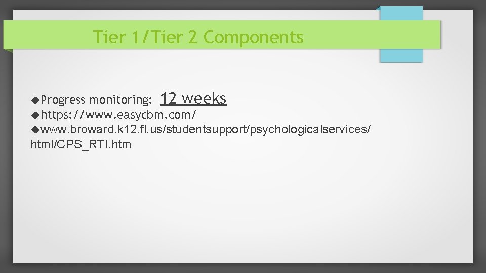 Tier 1/Tier 2 Components monitoring: 12 weeks https: //www. easycbm. com/ www. broward. k