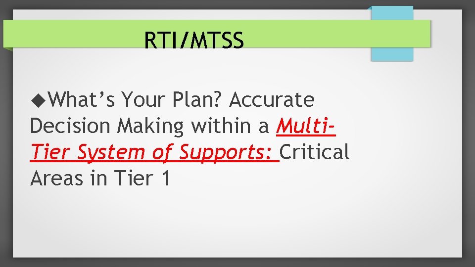RTI/MTSS What’s Your Plan? Accurate Decision Making within a Multi. Tier System of Supports: