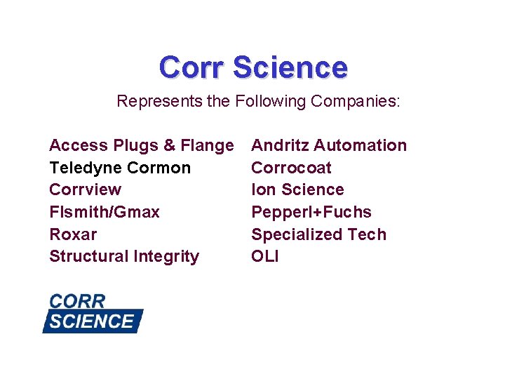 Corr Science Represents the Following Companies: Access Plugs & Flange Teledyne Cormon Corrview Flsmith/Gmax