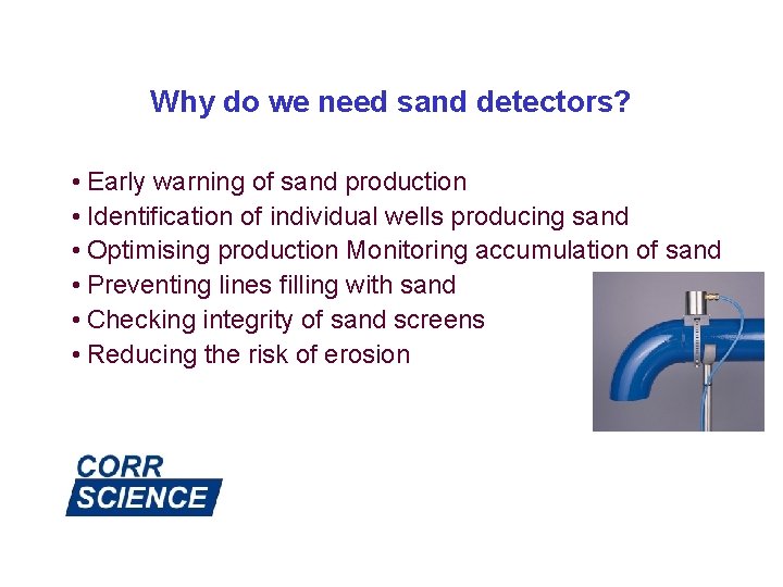 Why do we need sand detectors? • Early warning of sand production • Identification