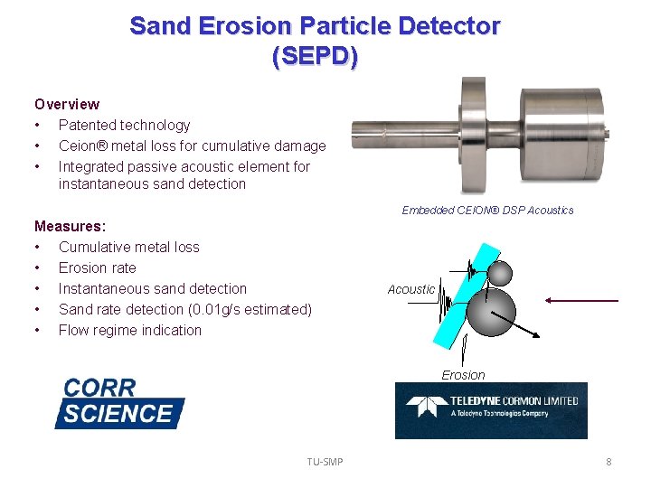 Sand Erosion Particle Detector (SEPD) Overview • Patented technology • Ceion® metal loss for