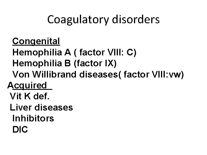 Coagulatory disorders Congenital Hemophilia A ( factor VIII: C) Hemophilia B (factor IX) Von