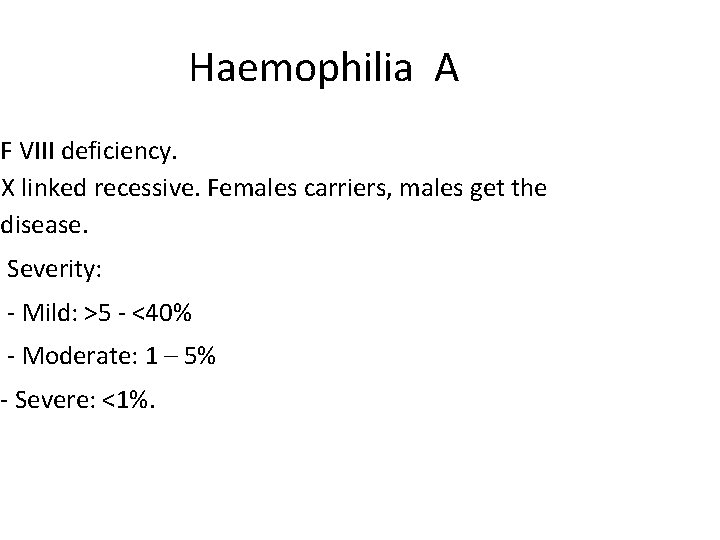Haemophilia A F VIII deficiency. X linked recessive. Females carriers, males get the disease.