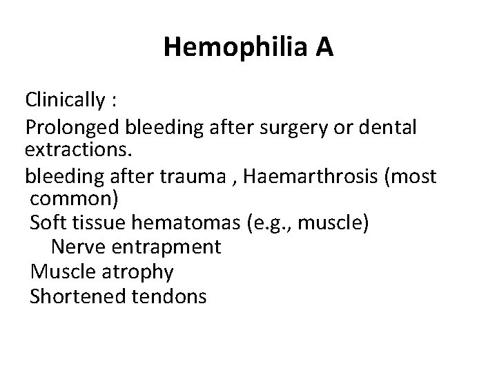 Hemophilia A Clinically : Prolonged bleeding after surgery or dental extractions. bleeding after trauma