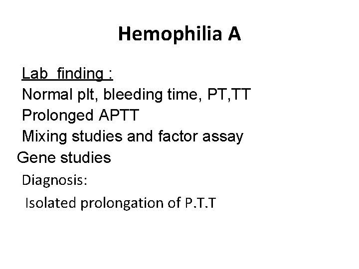 Hemophilia A Lab finding : Normal plt, bleeding time, PT, TT Prolonged APTT Mixing