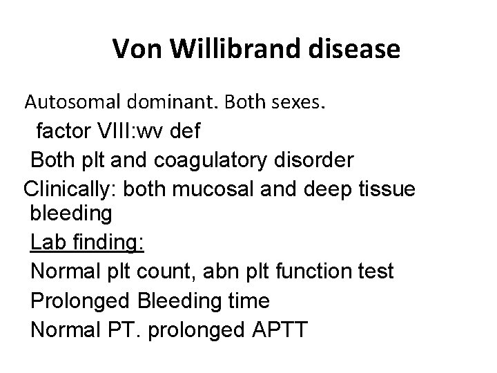 Von Willibrand disease Autosomal dominant. Both sexes. factor VIII: wv def Both plt and