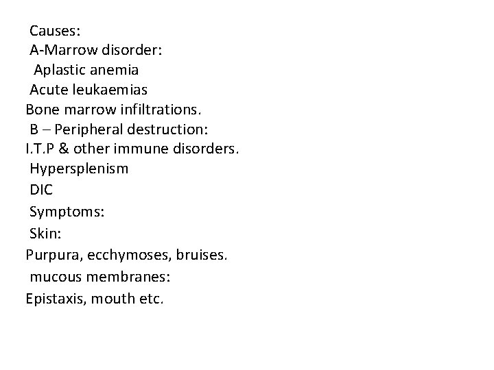 Causes: A-Marrow disorder: Aplastic anemia Acute leukaemias Bone marrow infiltrations. B – Peripheral destruction: